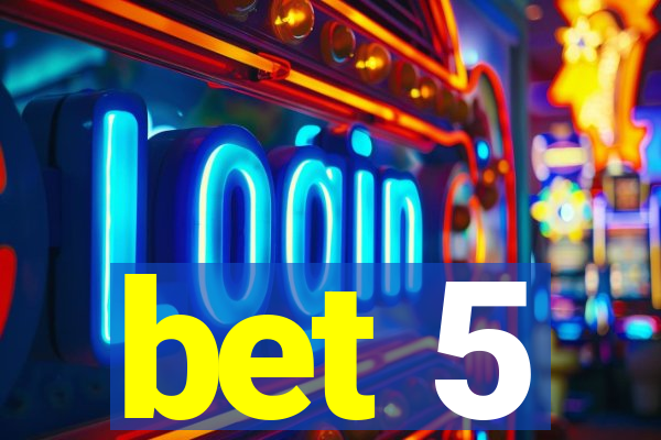 bet 5